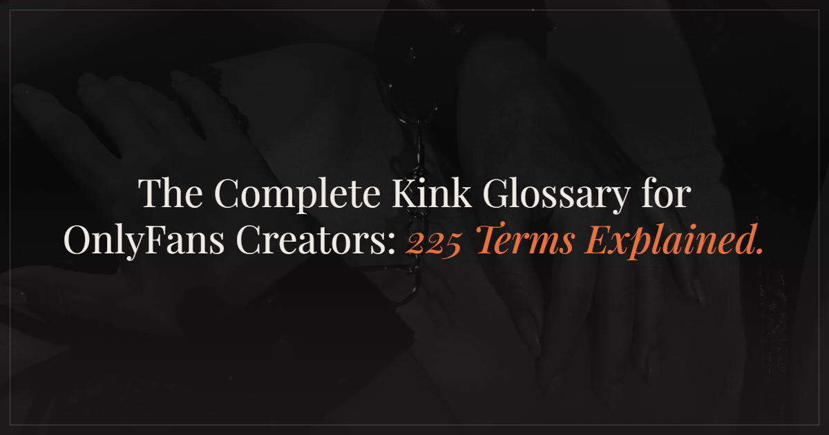 The Complete Kink Glossary for OnlyFans Creators: 225 Terms Explained