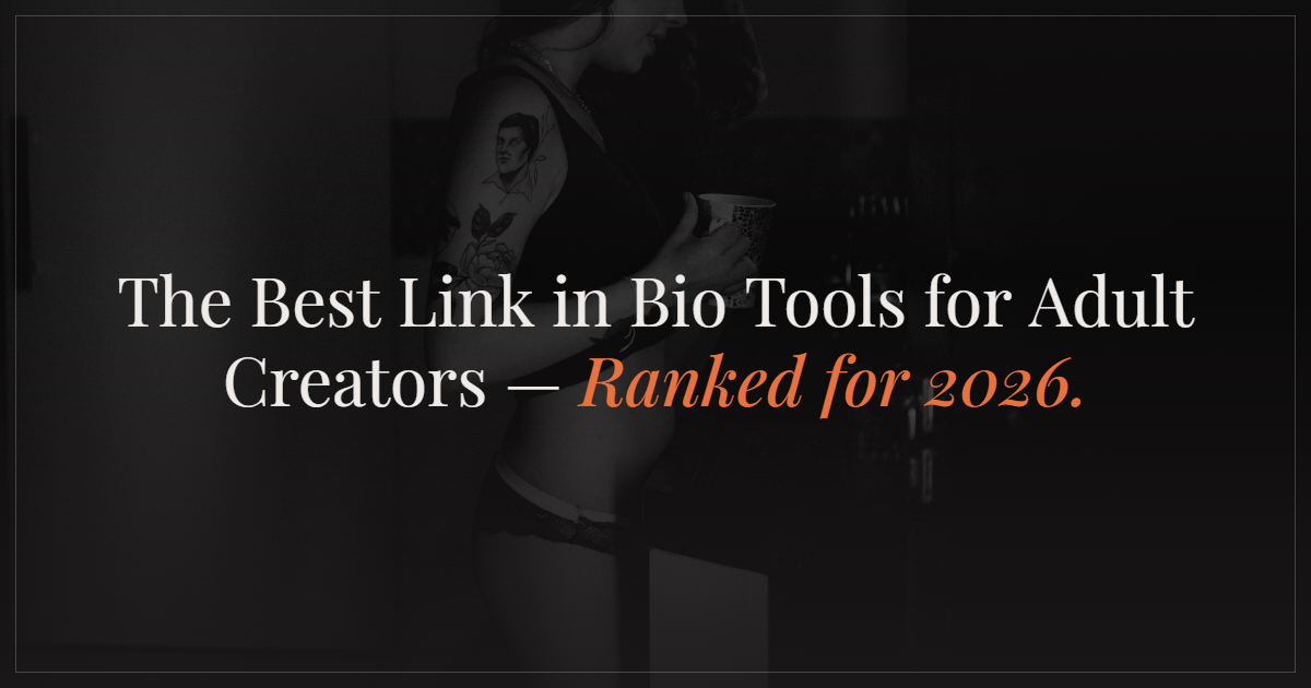 The Best Link-in-Bio Tools for Adult Creators in 2026 (Honest Comparison)